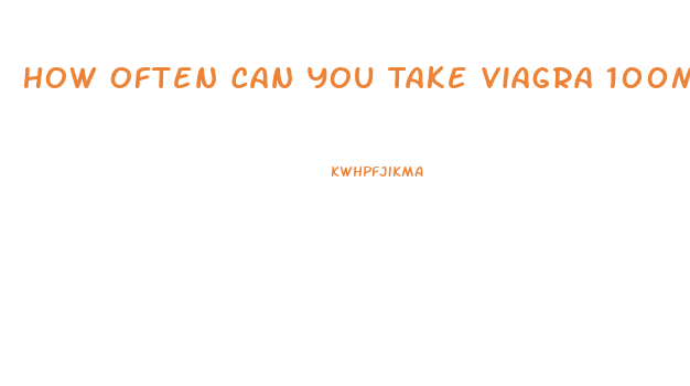 How Often Can You Take Viagra 100mg