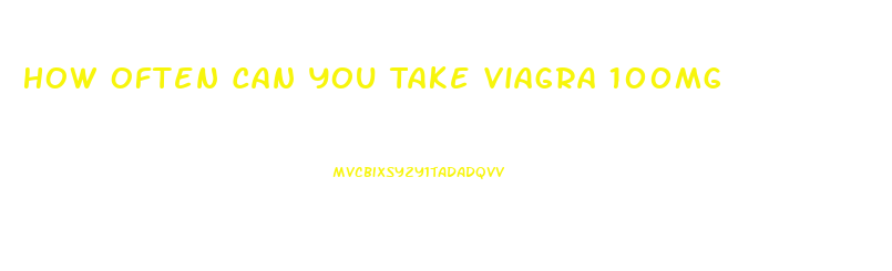 How Often Can You Take Viagra 100mg