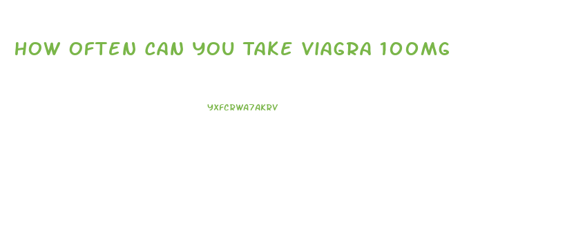 How Often Can You Take Viagra 100mg