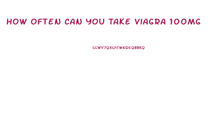 How Often Can You Take Viagra 100mg