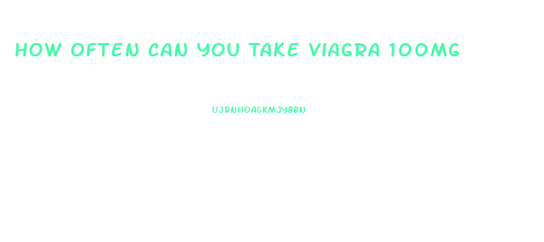 How Often Can You Take Viagra 100mg