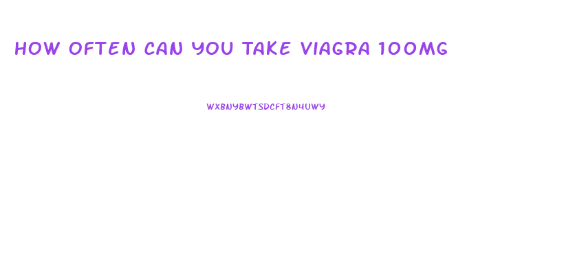 How Often Can You Take Viagra 100mg