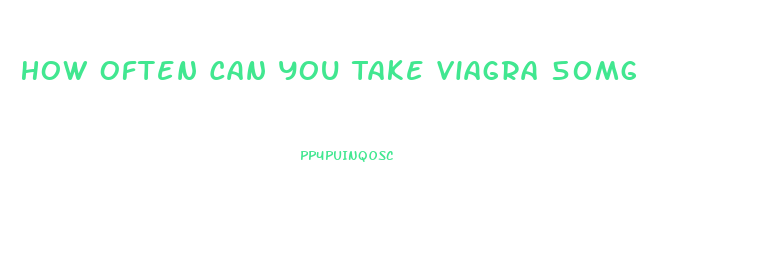 How Often Can You Take Viagra 50mg