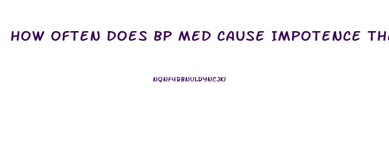 How Often Does Bp Med Cause Impotence The Most