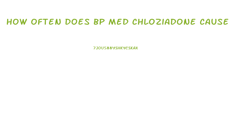 How Often Does Bp Med Chloziadone Cause Impotence