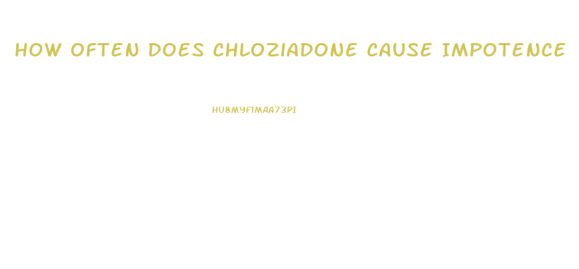 How Often Does Chloziadone Cause Impotence