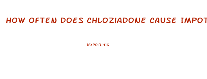 How Often Does Chloziadone Cause Impotence