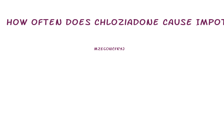 How Often Does Chloziadone Cause Impotence