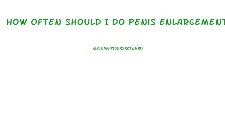 How Often Should I Do Penis Enlargement Exercises
