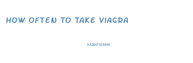 How Often To Take Viagra