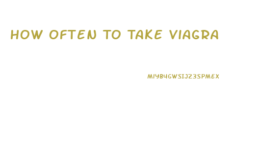 How Often To Take Viagra