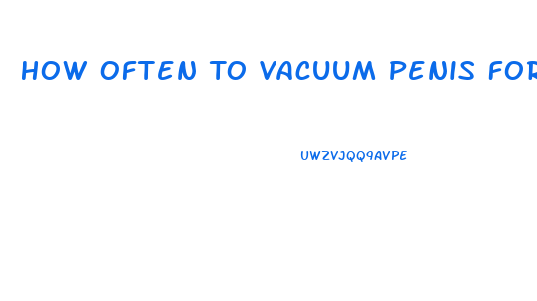 How Often To Vacuum Penis For Optimal Growth