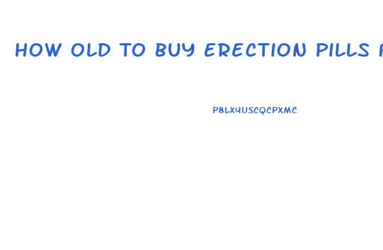 How Old To Buy Erection Pills From Gas Station