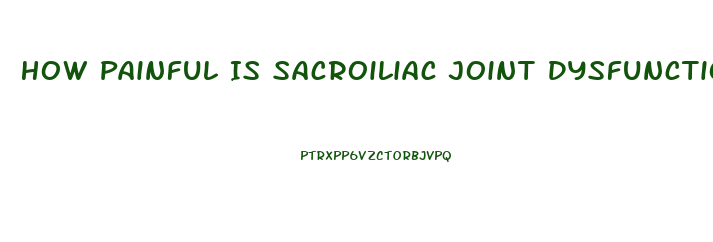 How Painful Is Sacroiliac Joint Dysfunction