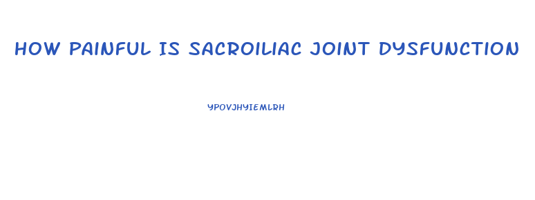 How Painful Is Sacroiliac Joint Dysfunction