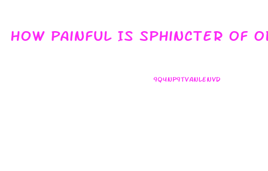 How Painful Is Sphincter Of Oddi Dysfunction