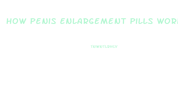 How Penis Enlargement Pills Work