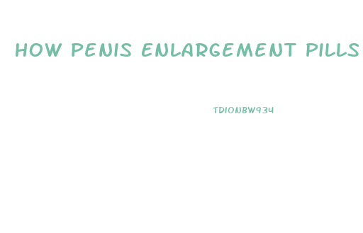 How Penis Enlargement Pills Work