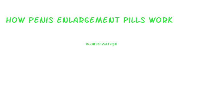 How Penis Enlargement Pills Work