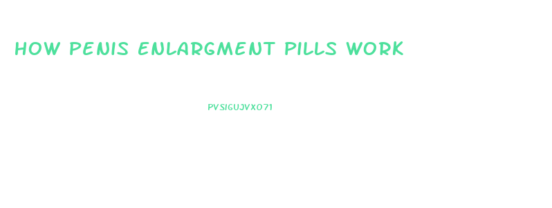 How Penis Enlargment Pills Work