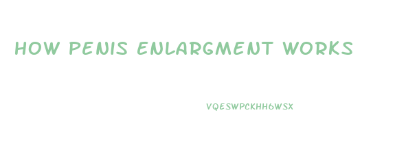 How Penis Enlargment Works