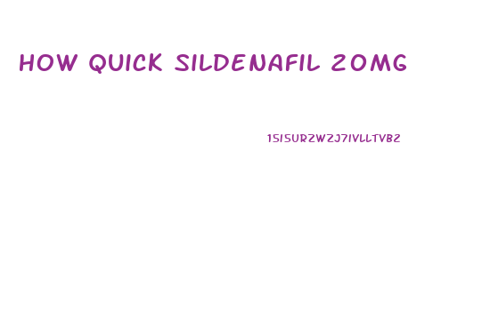 How Quick Sildenafil 20mg