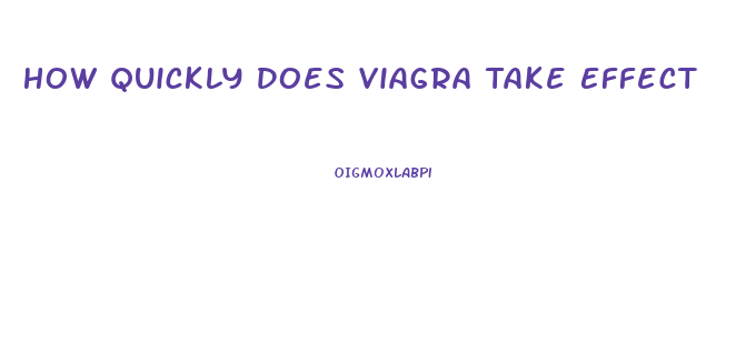 How Quickly Does Viagra Take Effect