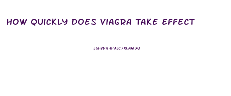 How Quickly Does Viagra Take Effect