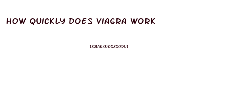 How Quickly Does Viagra Work