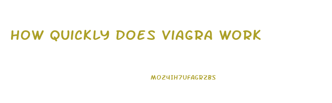 How Quickly Does Viagra Work