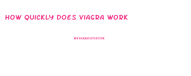 How Quickly Does Viagra Work