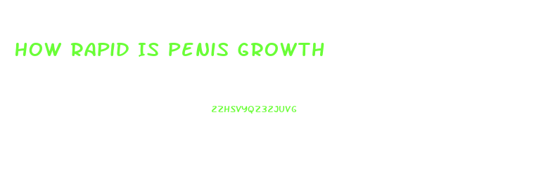 How Rapid Is Penis Growth