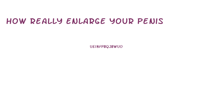 How Really Enlarge Your Penis