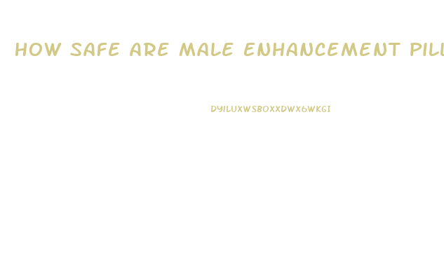 How Safe Are Male Enhancement Pills