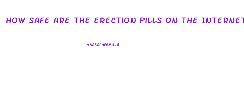How Safe Are The Erection Pills On The Internet
