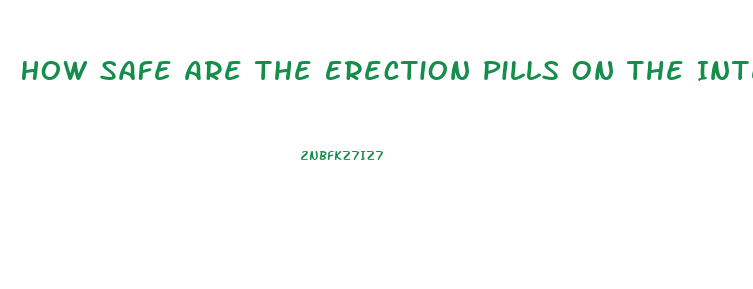 How Safe Are The Erection Pills On The Internt