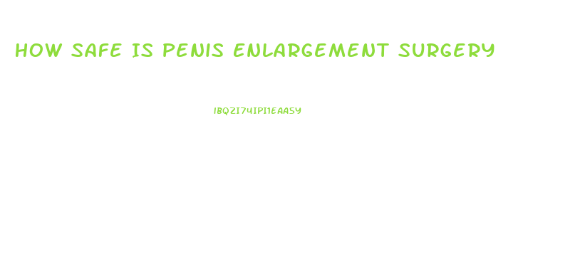 How Safe Is Penis Enlargement Surgery