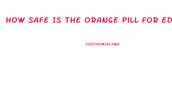 How Safe Is The Orange Pill For Ed