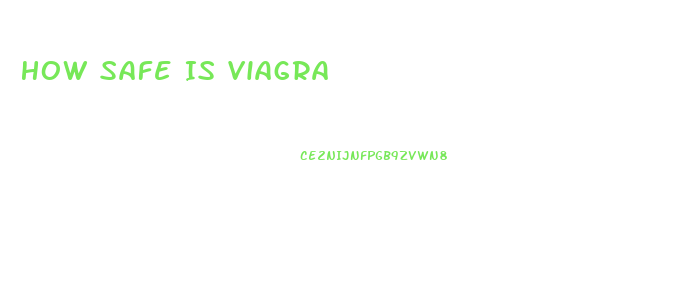 How Safe Is Viagra