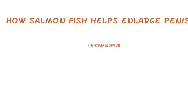 How Salmon Fish Helps Enlarge Penis Size