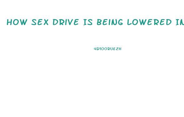 How Sex Drive Is Being Lowered In Men
