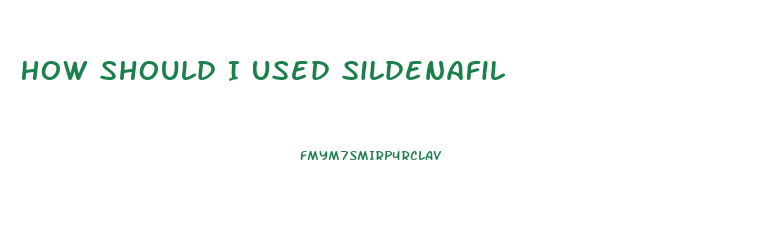 How Should I Used Sildenafil
