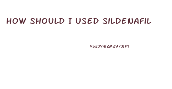How Should I Used Sildenafil