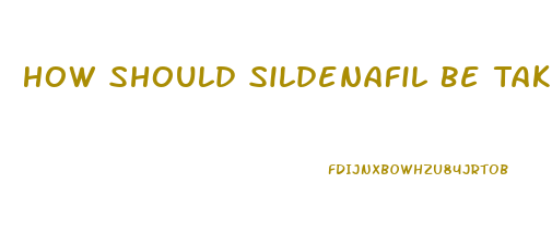 How Should Sildenafil Be Taken To Work As It Should