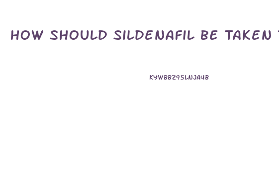 How Should Sildenafil Be Taken To Work As It Shouldas A Regimental