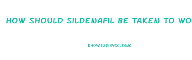 How Should Sildenafil Be Taken To Work As It Shouldas A Regimental