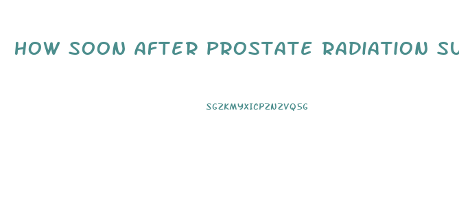 How Soon After Prostate Radiation Surgery Does Impotence Last