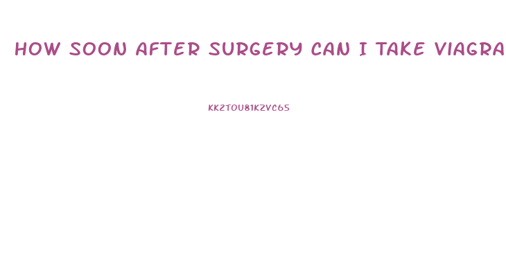 How Soon After Surgery Can I Take Viagra