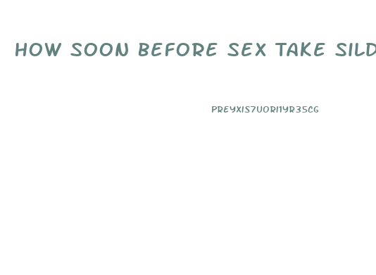 How Soon Before Sex Take Sildenafil