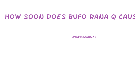 How Soon Does Bufo Rana Q Cause Impotence